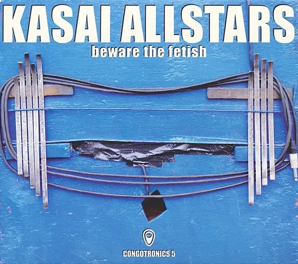 Album artwork for Beware The Fetish:Congotronics 5 by Kasai Allstars