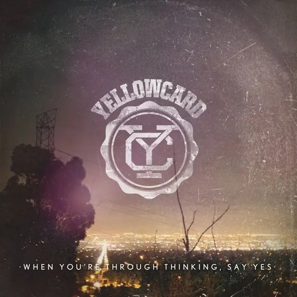 Album artwork for When You're Through Thinking Say Yes by Yellowcard