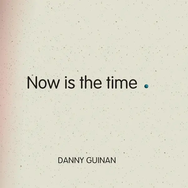 Album artwork for Now Is The Time by Danny Guinan