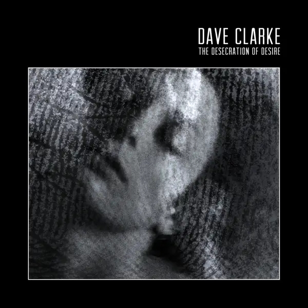 Album artwork for The Desecration of Desire by Dave Clarke