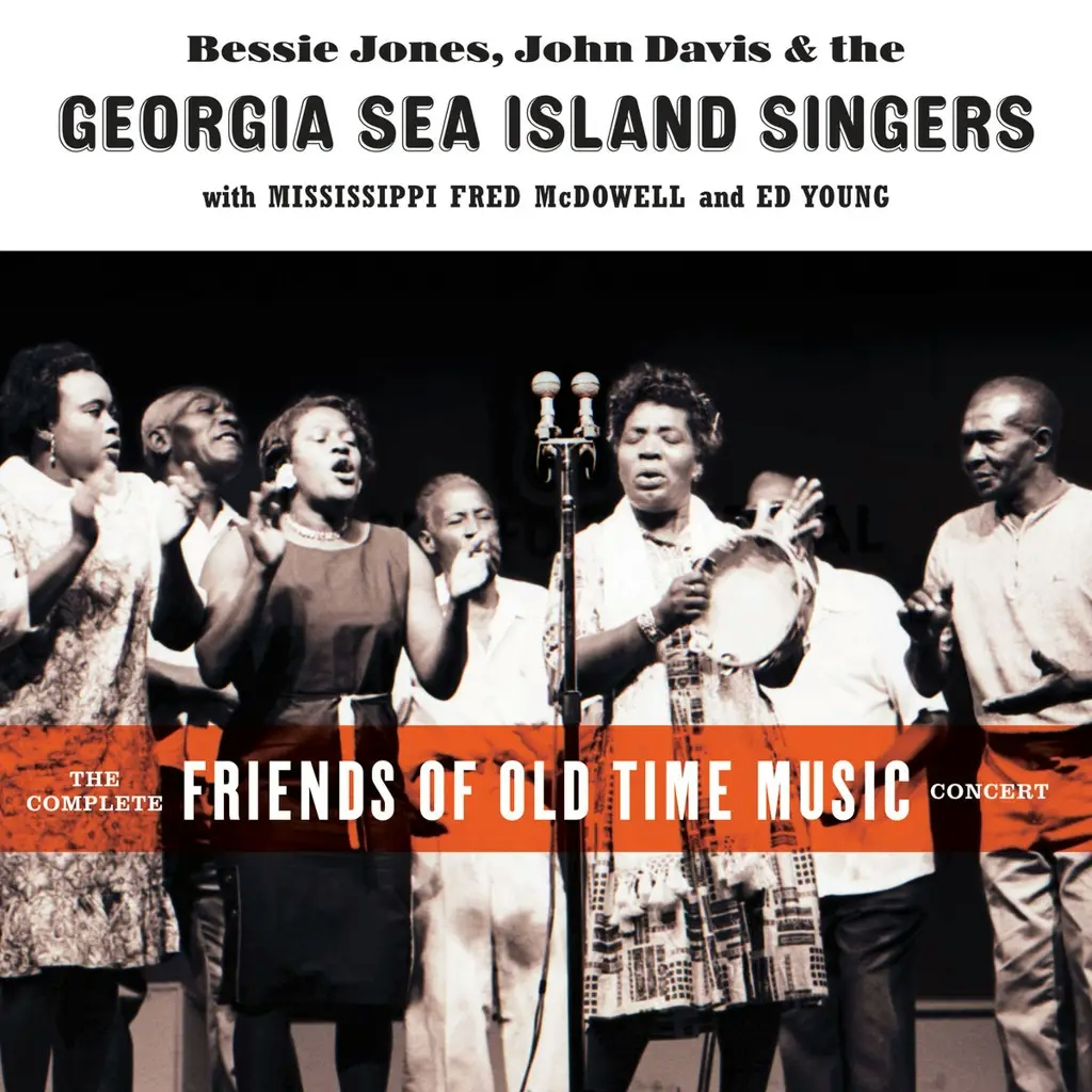 Album artwork for The Complete Friends of Old Time Music Concert by Bessie Jones, John Davis, The Georgia Sea Island Singers, Mississippi Fred Mcdowell, Ed Young