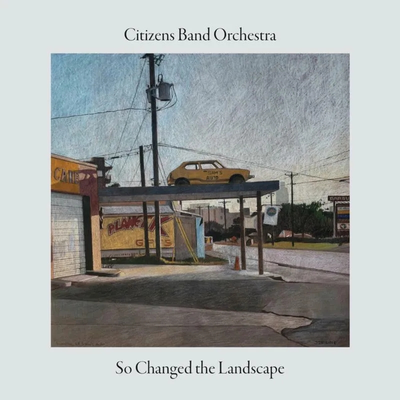 Album artwork for So Changed The Landscape by Citizens Band Orchestra