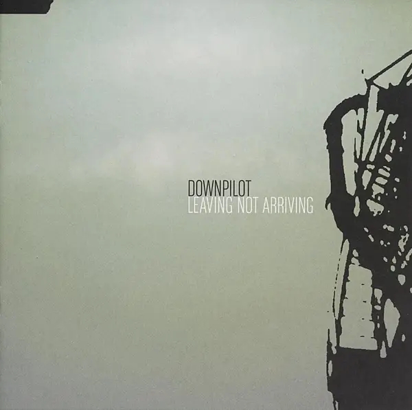 Album artwork for Leaving Not Arriving by Downpilot