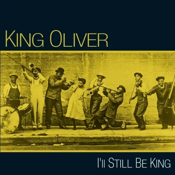 Album artwork for I'll Still Be King by King Oliver