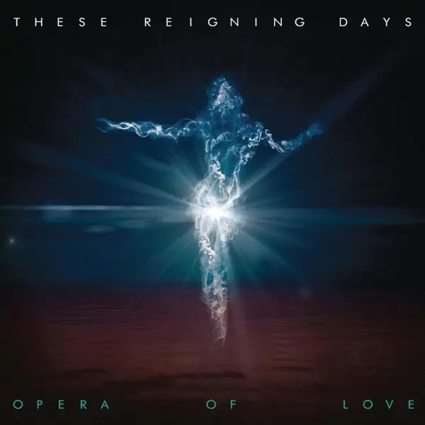 Album artwork for Opera Of Love by These Reigning Days