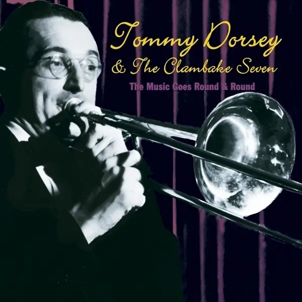 Album artwork for Music Goes Round & Round by Tommy And Clambake Dorsey