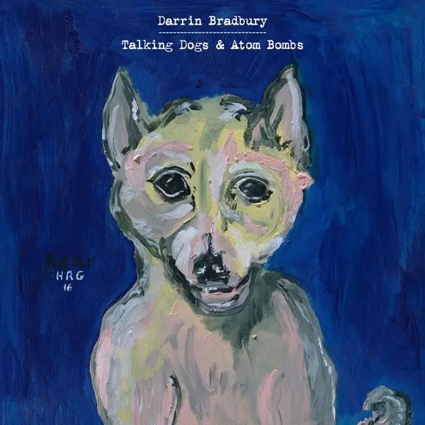 Album artwork for Talking Dogs & Atom Bombs by Darrin Bradbury