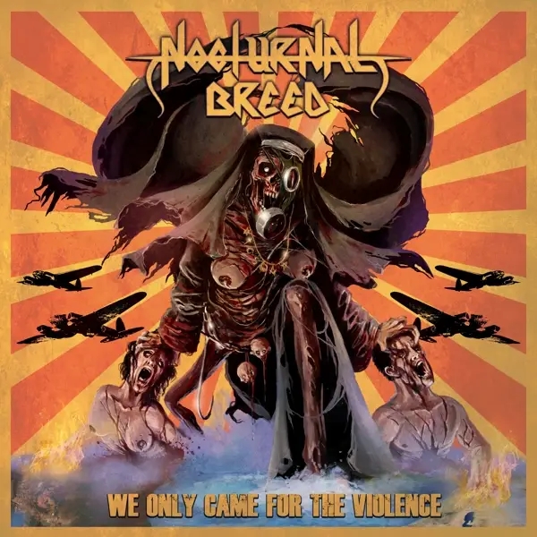 Album artwork for We Only Came For The Violence by Nocturnal Breed
