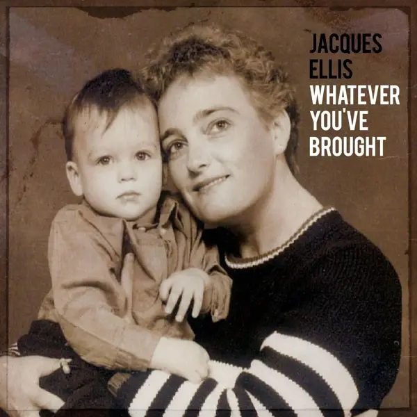 Album artwork for Whatever You've Brought by Jacques Ellis