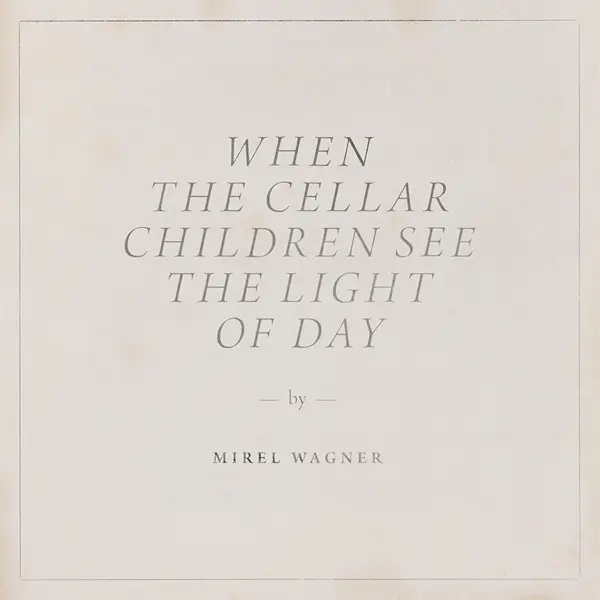 Album artwork for When The Cellar Children See The Light Of Day by Mirel Wagner