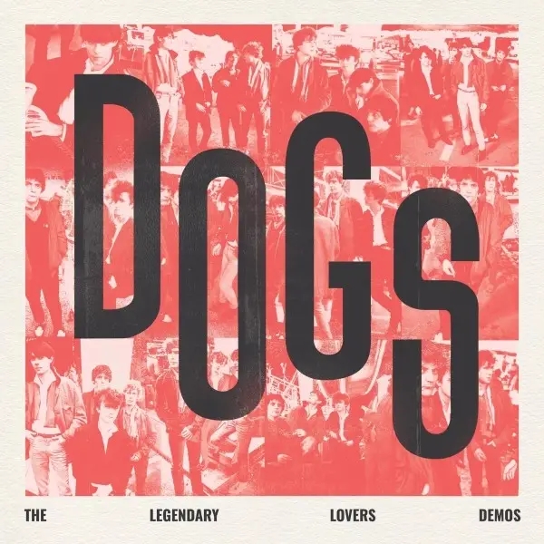 Album artwork for Dogs - The Legendary Lovers Demos by Dogs