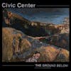 Album artwork for The Ground Below by Civic Center