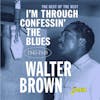 Album artwork for I'm Confessin' The Blues - The Best Of The Rest 1945-1949 by Walter Brown