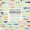 Album artwork for War Child Presents Heroes by Various