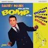Album artwork for Who Put The Bomp In The Bomp Bomp Bomp by Barry Mann