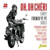 Album artwork for Oh, Oh Cheri - Early French Ye-Ye Girls by Various