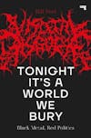 Album artwork for Tonight It’s a World We Bury: Black Metal, Red Politics by Bill Peel