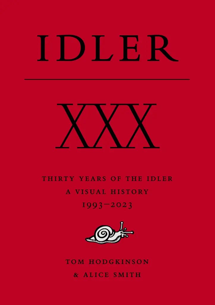 Album artwork for Thirty Years of the Idler: A Visual History by Tom Hodgkinson and Alice Smith
