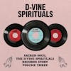 Album artwork for The D-Vine Spirituals Story. Volume 3 by Various Artists