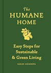 Album artwork for The Humane Home: Easy Steps for Sustainable and Green Living by Sarah Lozanova