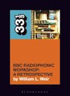 Album artwork for BBC Radiophonic Workshop's BBC Radiophonic Workshop - A Retrospective 33 1/3 by William L. Weir