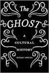 Album artwork for The Ghost: A Cultural History by Susan Owens