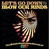 Album artwork for Let's Go Down and Blow Our Minds - The British Psychedelic Sounds of 1967 by Various