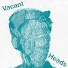 Album artwork for Vacant Heads by Vacant Heads