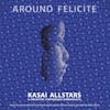 Album artwork for Around Felicite by Kasai Allstars and Orchestre Symphonique Kimbanguiste