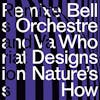 Album artwork for Who Designs Nature's How? by Bell Orchestre
