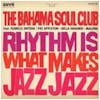 Album Artwork für Rhythm Is What Makes Jazz Jazz von The Bahama Soul Club