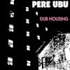 Illustration de lalbum pour Dub Housing par Pere Ubu
