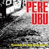 Album Artwork für Trouble On Big Beat Street von Pere Ubu