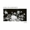 Album artwork for Live by Girls In Airports