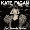 Album artwork for I Don't Wanna Be Too Cool by Kate Fagan