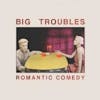 Album Artwork für Romantic Comedy von Big Troubles