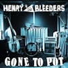 Album artwork for Gone To Pot by Henry and The Bleeders