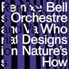 Album artwork for Who Designs Nature's How by Bell Orchestre
