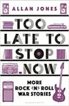 Illustration de lalbum pour Too Late To Stop Now: More Rock’n’Roll War Stories par Allan Jones