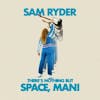 Album Artwork für There's Nothing But Space,Man! von Sam Ryder