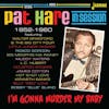 Album artwork for I'm Gonna Murder My Baby - In Session 1952-1960 by Pat Hare
