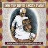 Album Artwork für How The River Ganges Flows: Sublime Masterpieces O von Various