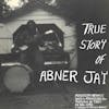 Album Artwork für True Story Of Abner Jay von Abner Jay