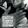 Illustration de lalbum pour I Just Want To Be A Good Man par Pastor Champion
