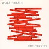 Album artwork for Cry Cry Cry by Wolf Parade