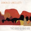 Album Artwork für The Good Is A Big God von Domenico Lancellotti
