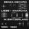 Album artwork for Senza Decoro: Liebe + Anarchia In Switzerland 1980 by Various