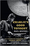 Album artwork for Charlie's Good Tonight: The Authorised Biography of The Rolling Stones’ Charlie Watts by Paul Sexton