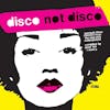 Album artwork for Disco Not Disco - 25th Anniversary Edition by Various