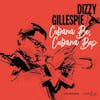 Album artwork for Cubana Be,Cubana Bop by Dizzy Gillespie